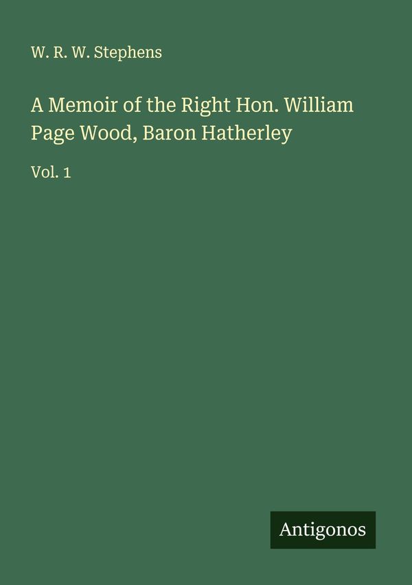 A Memoir of the Right Hon. William Page Wood, Baron Hatherley (Buch)