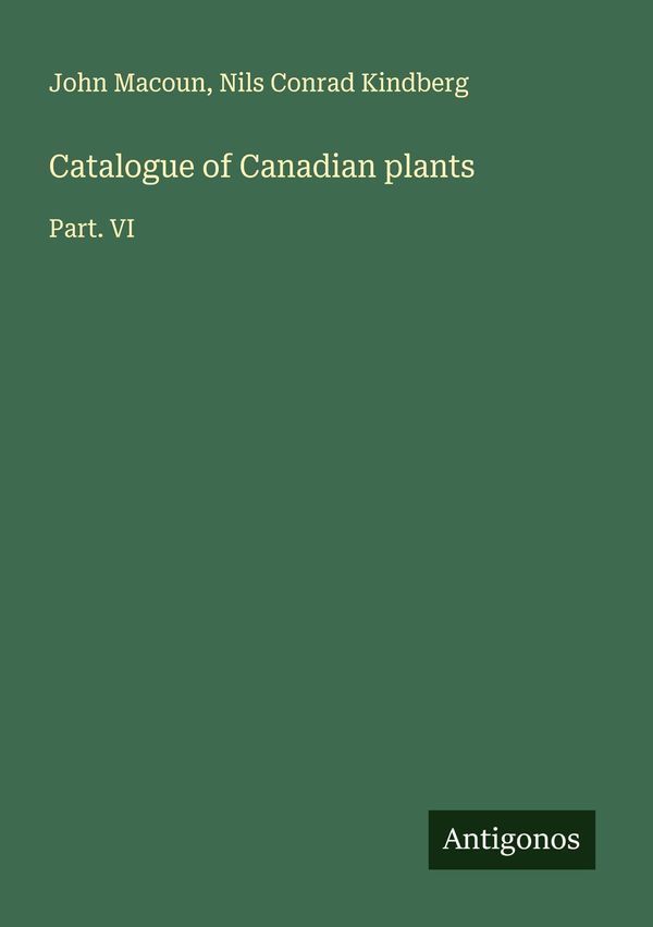 Catalogue of Canadian plants - John Macoun (Buch)