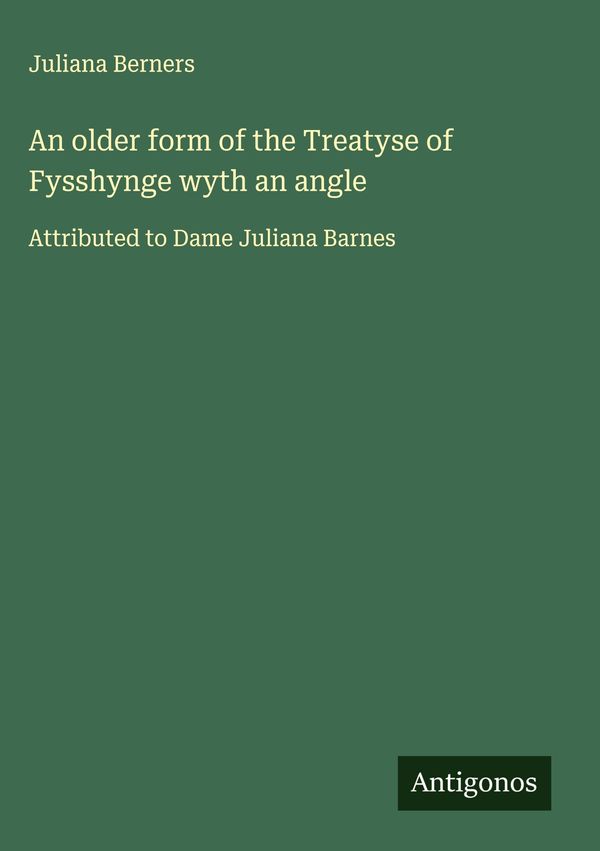 An older form of the Treatyse of Fysshynge wyth an angle (Buch)
