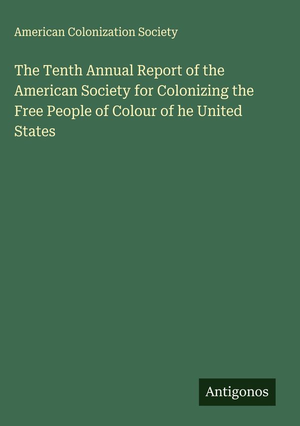 The Tenth Annual Report of the American Society for Colonizing the ...