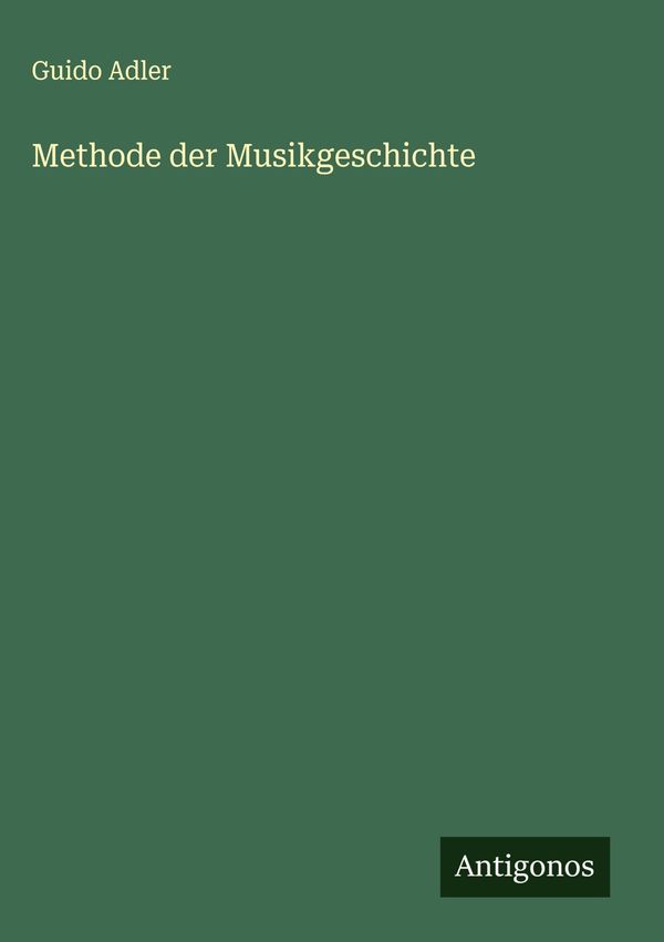 Methode der Musikgeschichte - Guido Adler (Buch)