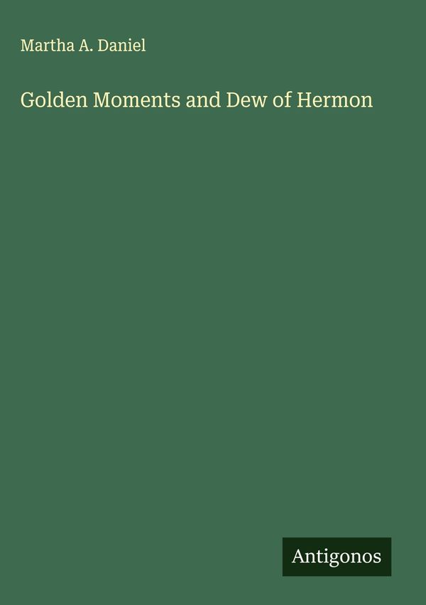 Golden Moments and Dew of Hermon - Martha A. Daniel (Buch)