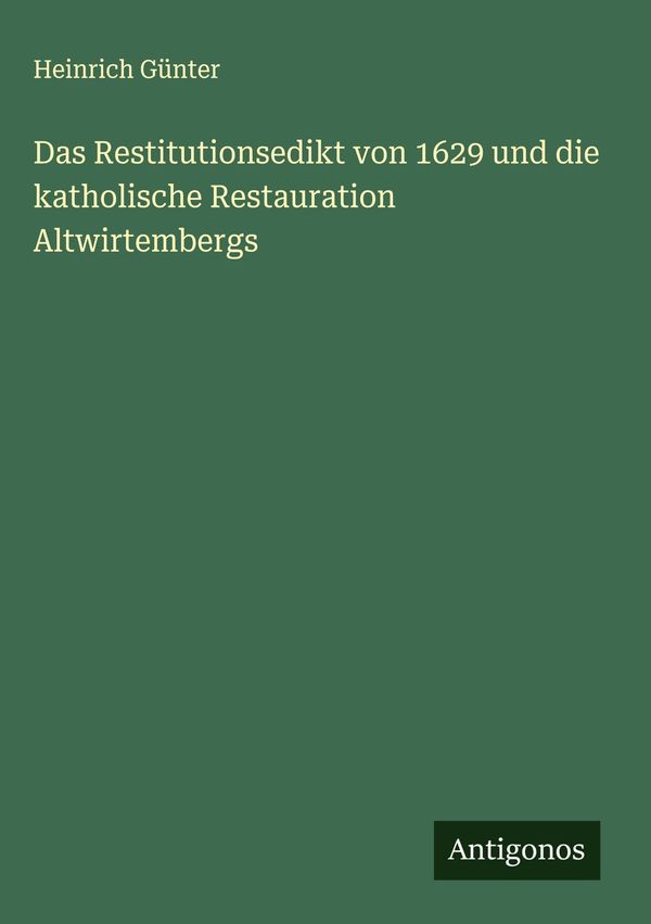 Das Restitutionsedikt von 1629 und die katholische Restauration Alt...