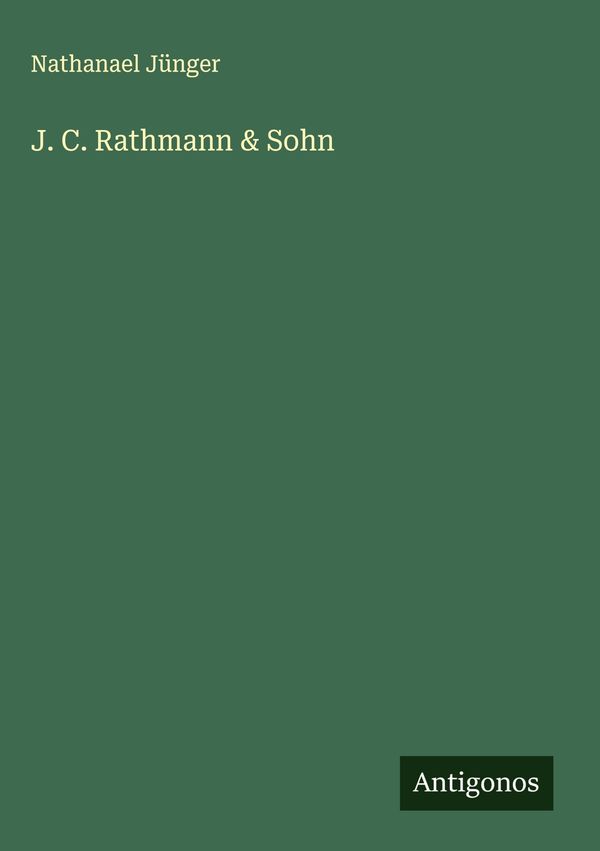 J. C. Rathmann & Sohn - Nathanael Jünger (Buch)
