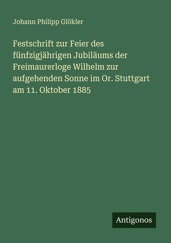 Festschrift zur Feier des fünfzigjährigen Jubiläums der Freimaurerl...