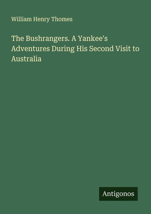 The Bushrangers. A Yankees Adventures During His Second Visit to A...