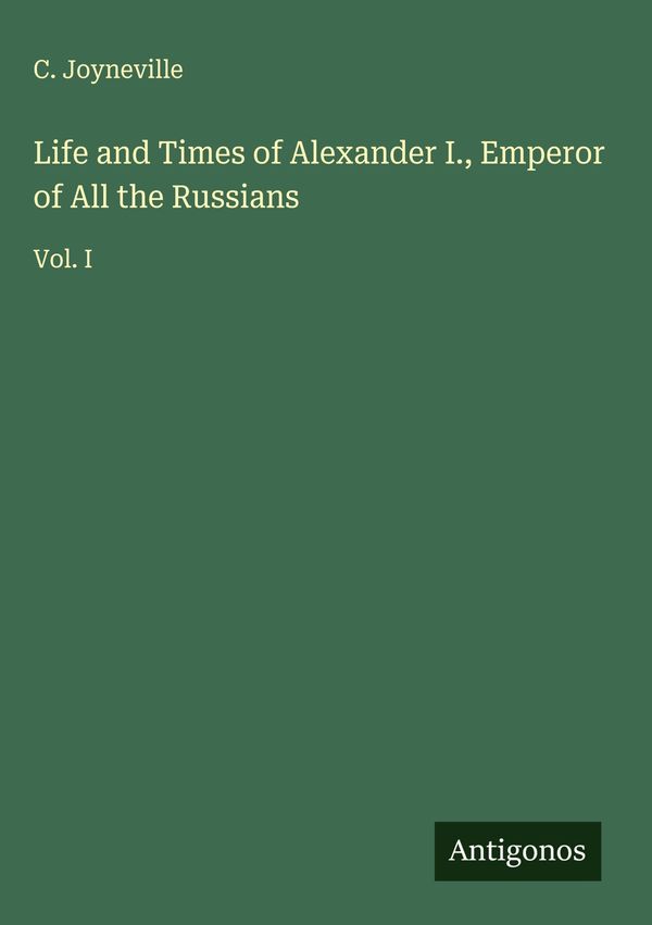 Life and Times of Alexander I., Emperor of All the Russians (Buch)