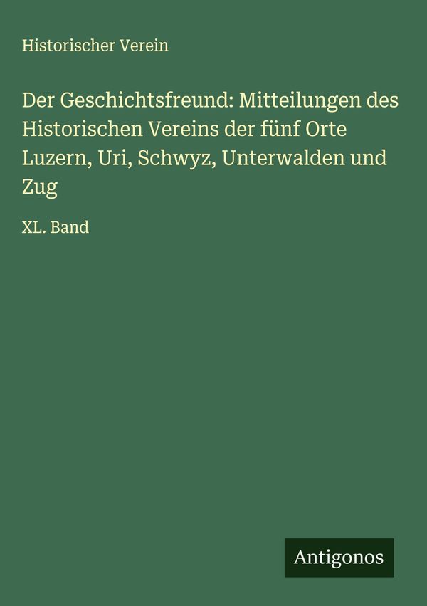 Der Geschichtsfreund: Mitteilungen des Historischen Vereins der fün...