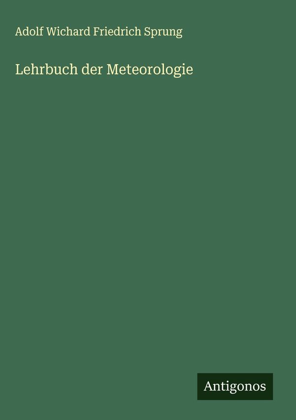 Lehrbuch der Meteorologie - Adolf Wichard Friedrich Sprung (Buch)