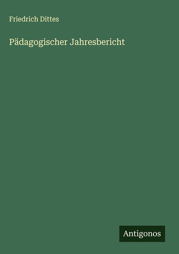 Pädagogischer Jahresbericht - Friedrich Dittes (Buch)