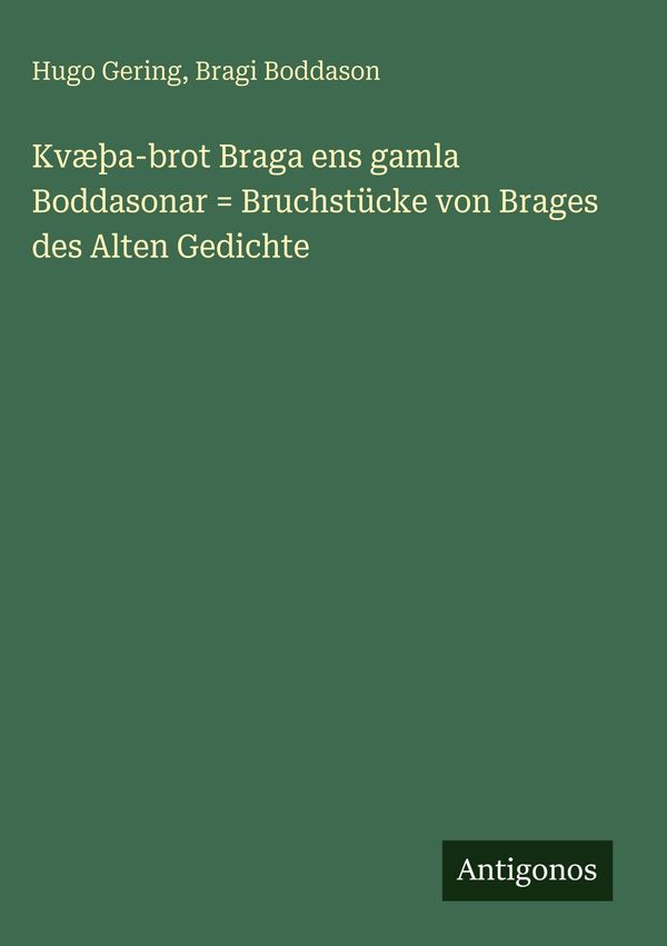 Kvæþa-brot Braga ens gamla Boddasonar = Bruchstücke von Brages des ...