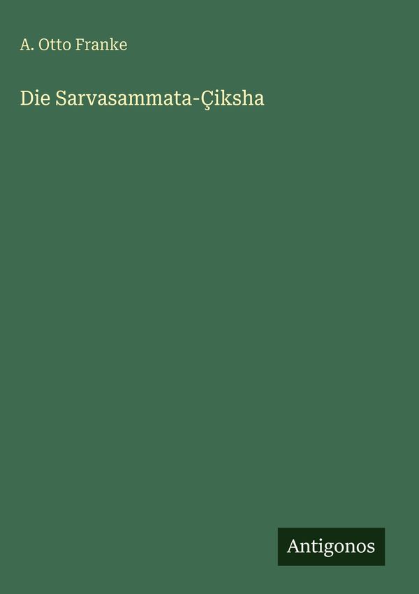 Die Sarvasammata-Çiksha - A. Otto Franke (Buch)