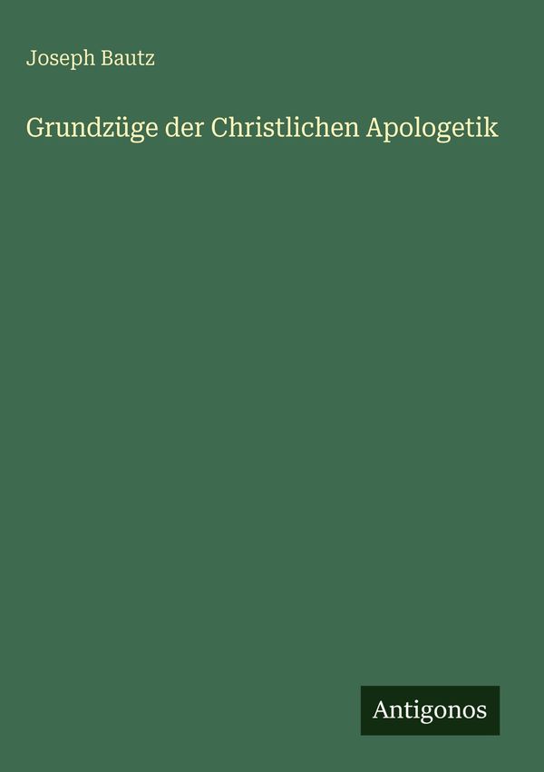Grundzüge der Christlichen Apologetik - Joseph Bautz (Buch)
