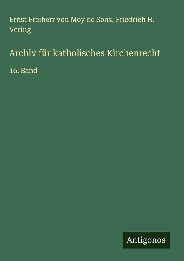 Archiv für katholisches Kirchenrecht - Ernst Freiherr von Moy de Sons