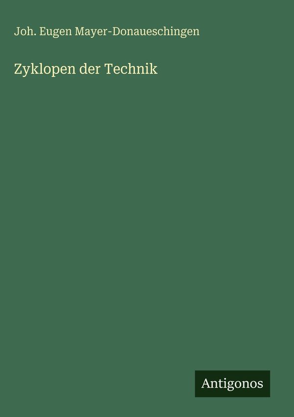 Zyklopen der Technik - Joh. Eugen Mayer-Donaueschingen (Buch)