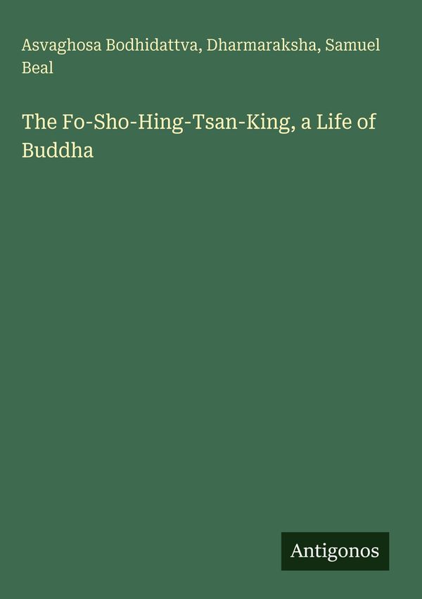 The Fo-Sho-Hing-Tsan-King, a Life of Buddha - Asvaghosa Bodhidattva