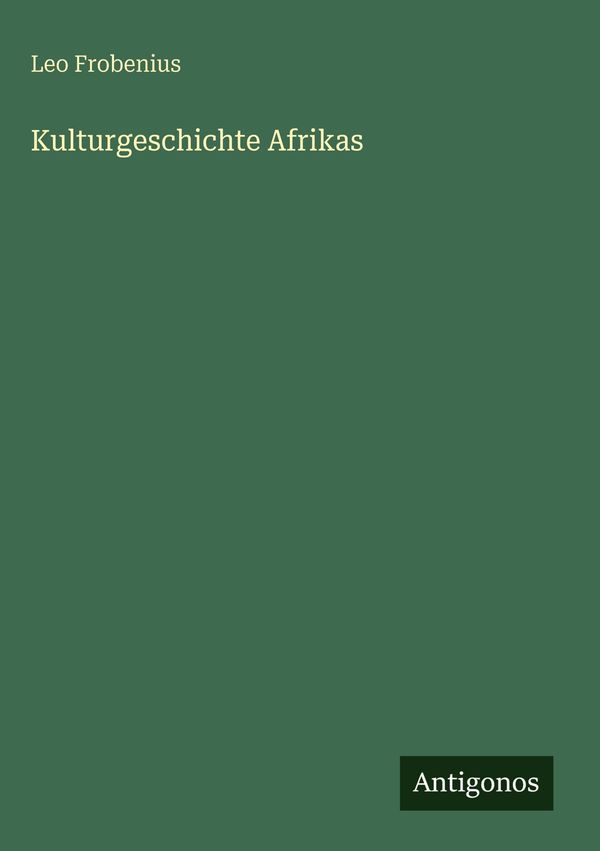 Kulturgeschichte Afrikas - Leo Frobenius (Buch)