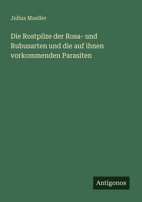 Die Rostpilze der Rosa- und Rubusarten und die auf ihnen vorkommend...