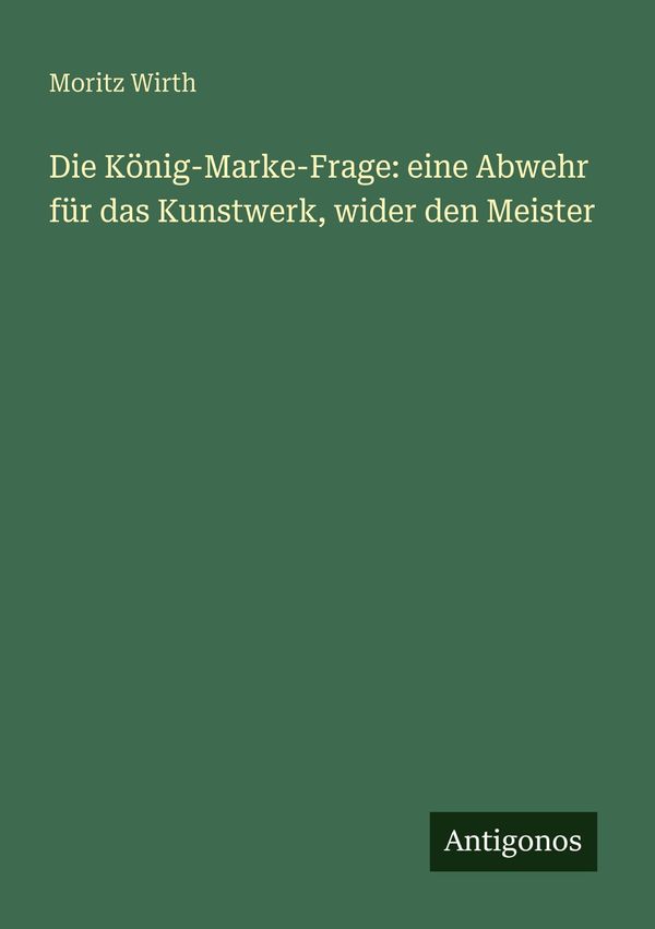 Die König-Marke-Frage: eine Abwehr für das Kunstwerk, wider den Mei...