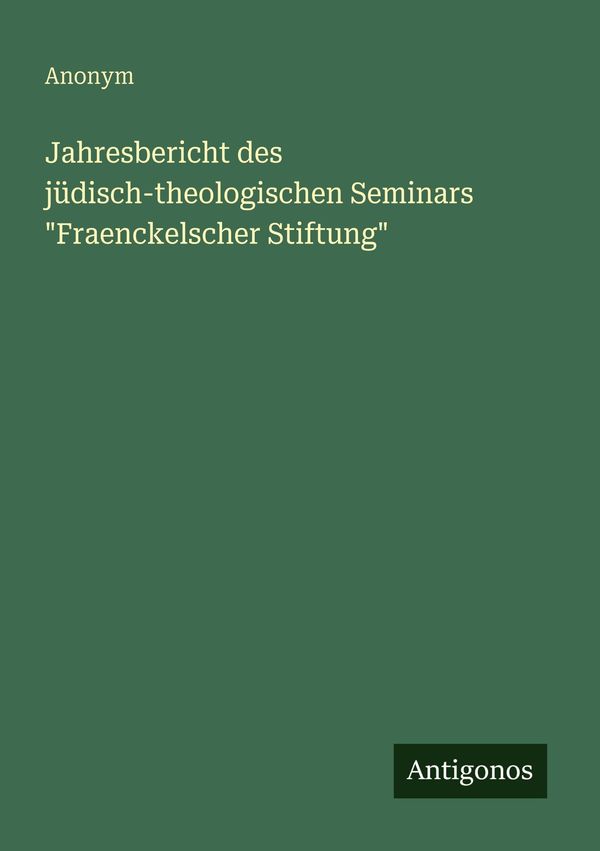 Jahresbericht des jüdisch-theologischen Seminars "Fraenckelscher St...