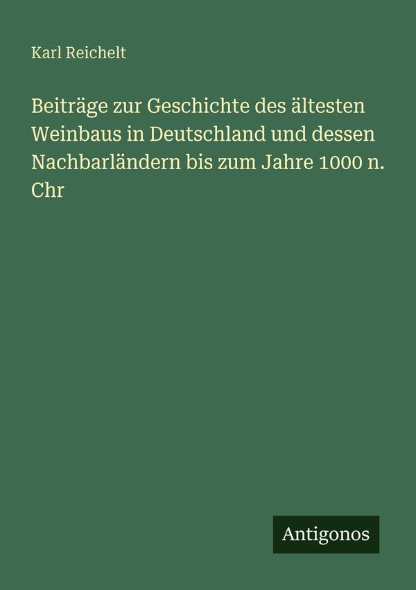 Beiträge zur Geschichte des ältesten Weinbaus in Deutschland und de...