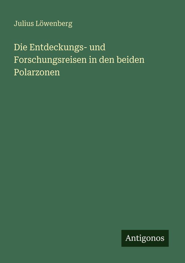 Die Entdeckungs- und Forschungsreisen in den beiden Polarzonen (Buch)
