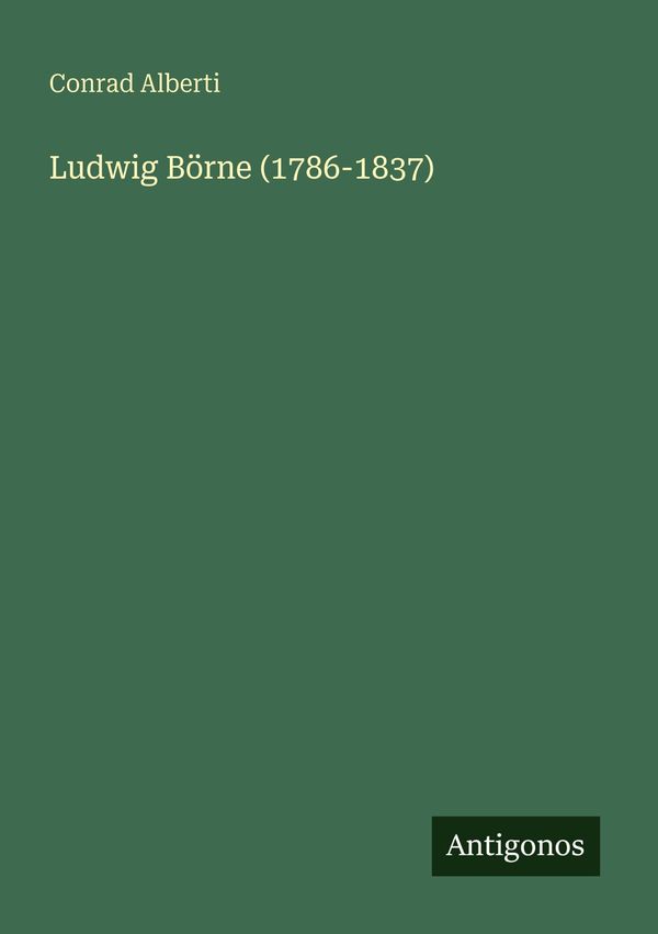 Ludwig Börne (1786-1837) - Conrad Alberti (Buch)