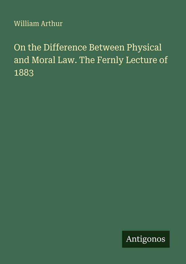 On the Difference Between Physical and Moral Law. The Fernly Lectur...