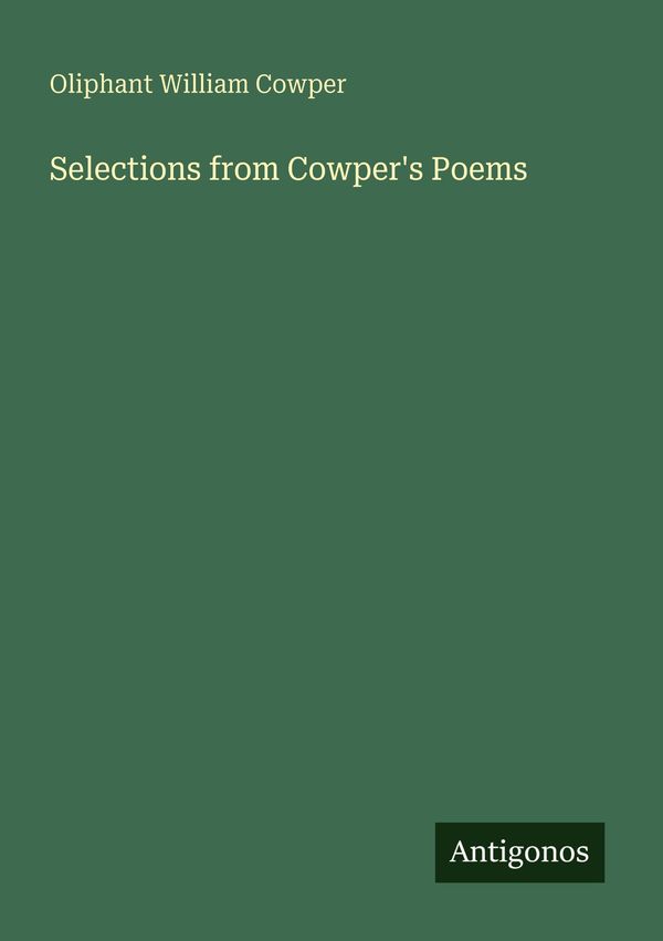 Selections from Cowpers Poems - Oliphant William Cowper (Buch)