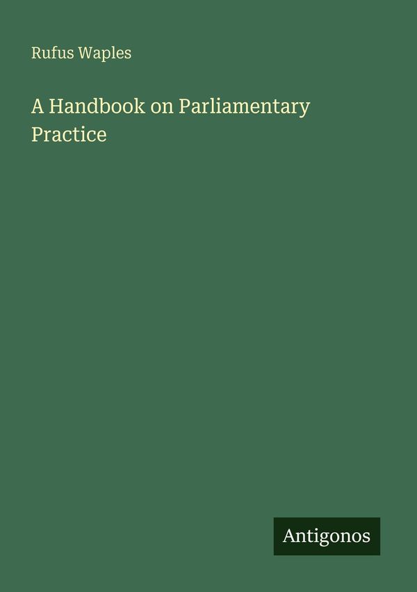 A Handbook on Parliamentary Practice - Rufus Waples (Buch)