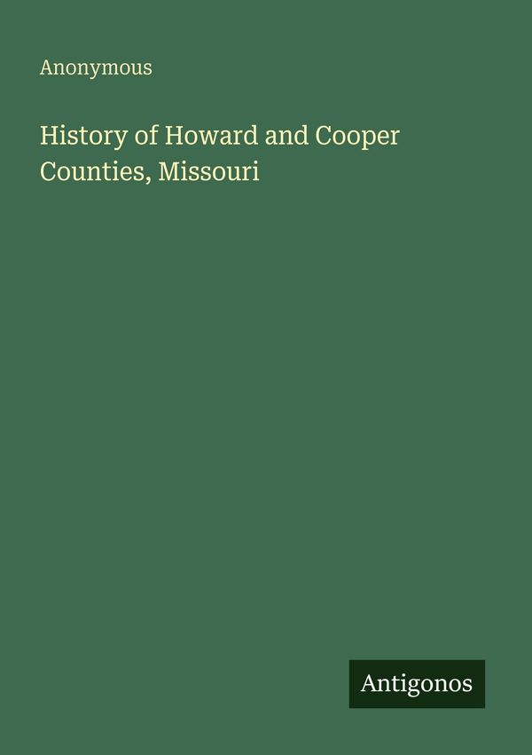 History of Howard and Cooper Counties, Missouri - Anonymous (Buch)