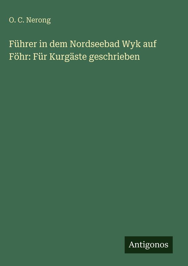 Führer in dem Nordseebad Wyk auf Föhr: Für Kurgäste geschrieben (Buch)