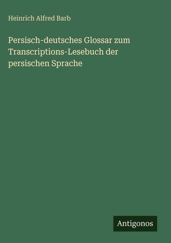 Persisch-deutsches Glossar zum Transcriptions-Lesebuch der persisch...