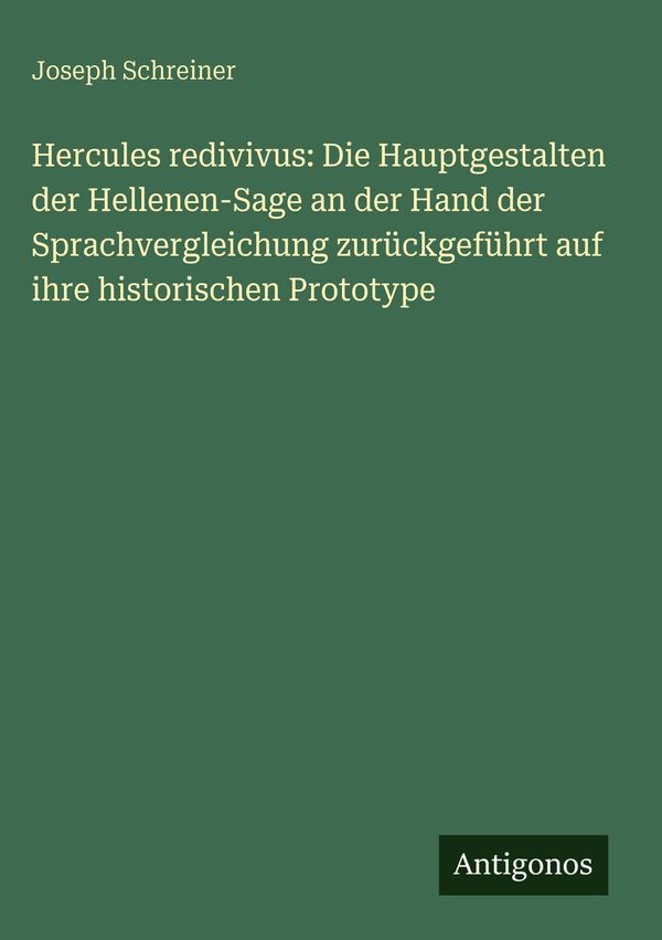 Hercules redivivus: Die Hauptgestalten der Hellenen-Sage an der Han...