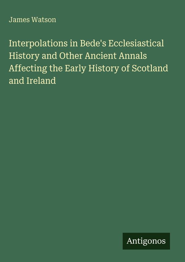 Interpolations in Bedes Ecclesiastical History and Other Ancient A...