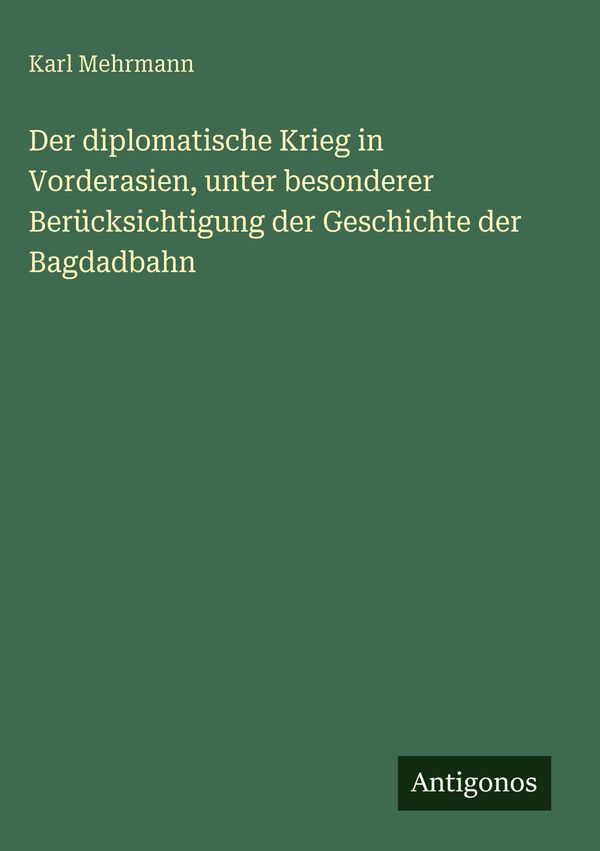 Der diplomatische Krieg in Vorderasien, unter besonderer Berücksich...
