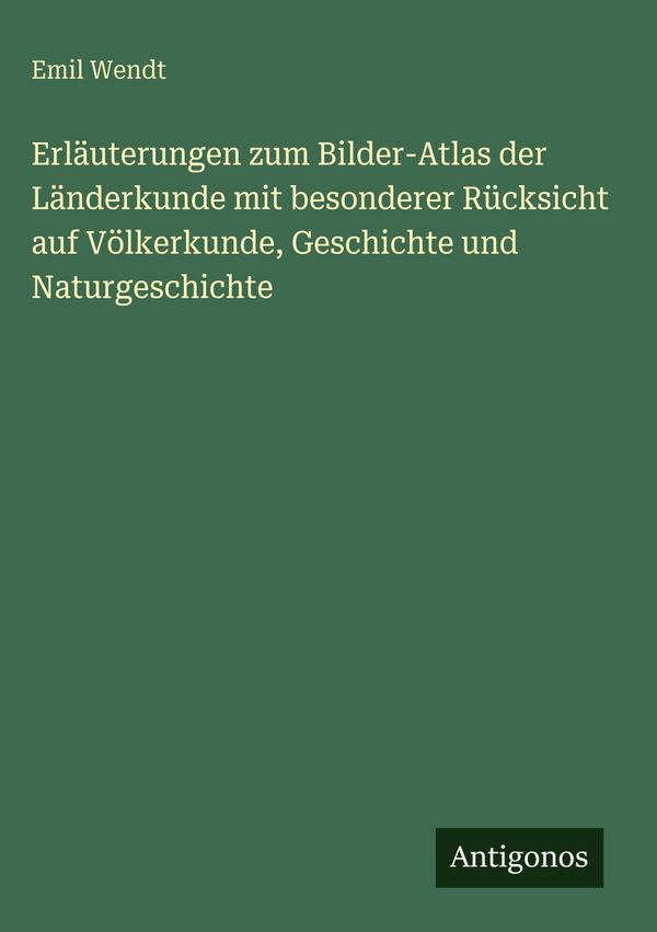 Erläuterungen zum Bilder-Atlas der Länderkunde mit besonderer Rücks...