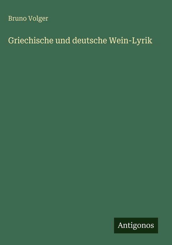 Griechische und deutsche Wein-Lyrik - Bruno Volger (Buch)
