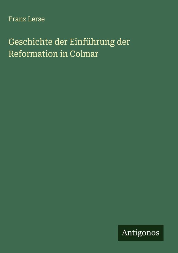 Geschichte der Einführung der Reformation in Colmar - Franz Lerse