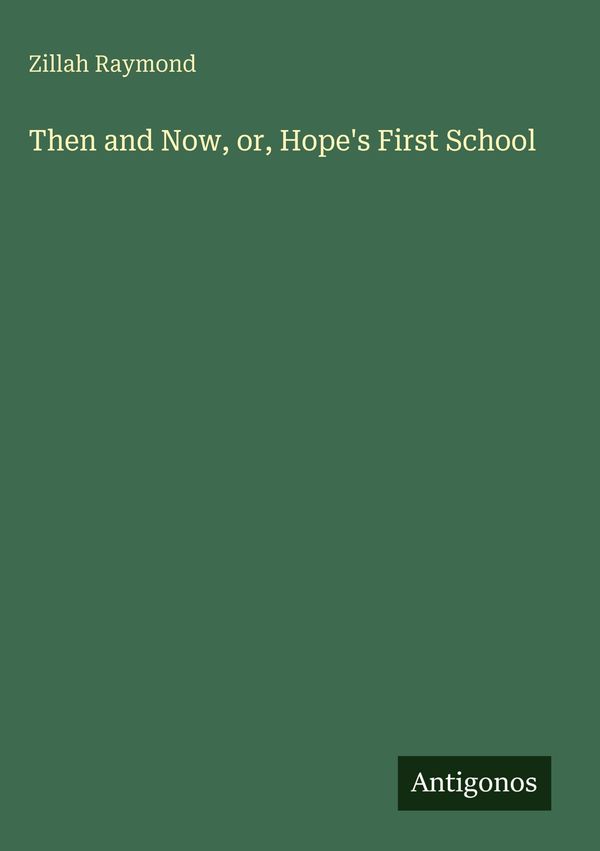 Then and Now, or, Hopes First School - Zillah Raymond (Buch)