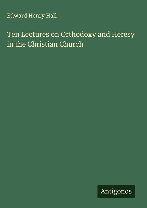Ten Lectures on Orthodoxy and Heresy in the Christian Church (Buch)