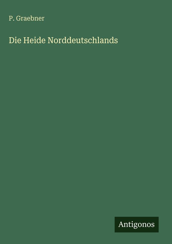 Die Heide Norddeutschlands - P. Graebner (Buch)