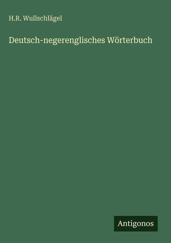 Deutsch-negerenglisches Wörterbuch - H. R. Wullschlägel (Buch)