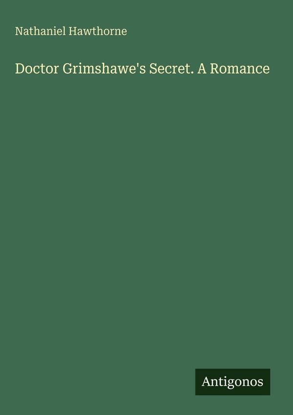 Doctor Grimshawes Secret. A Romance - Nathaniel Hawthorne (Buch)