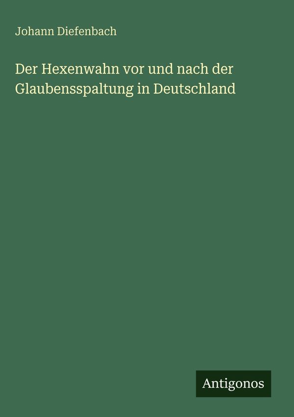 Der Hexenwahn vor und nach der Glaubensspaltung in Deutschland (Buch)