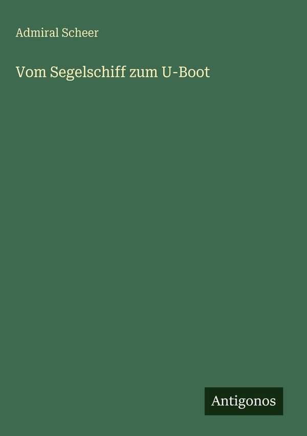 Vom Segelschiff zum U-Boot - Admiral Scheer (Buch)