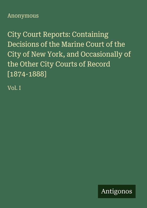 City Court Reports: Containing Decisions of the Marine Court of the...