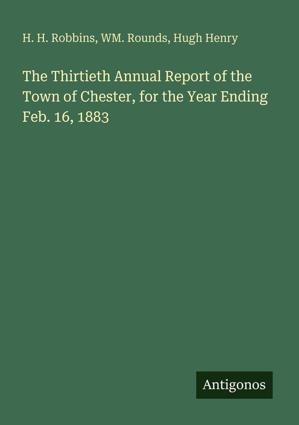 The Thirtieth Annual Report of the Town of Chester, for the Year En...