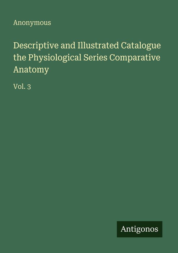 Descriptive and Illustrated Catalogue the Physiological Series Comp...