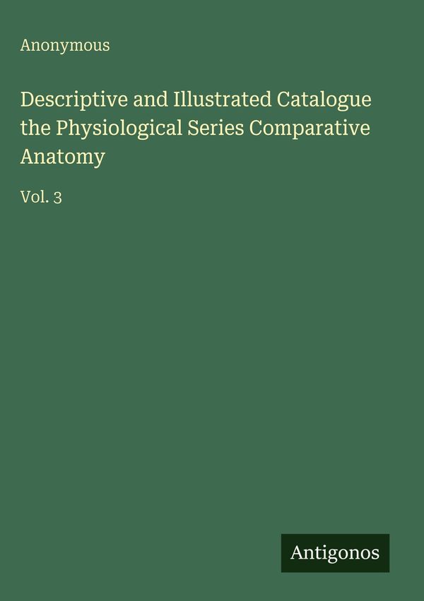 Descriptive and Illustrated Catalogue the Physiological Series Comp...
